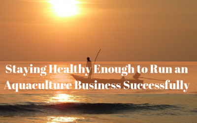Staying Healthy Enough to Run an Aquaculture Business Successfully