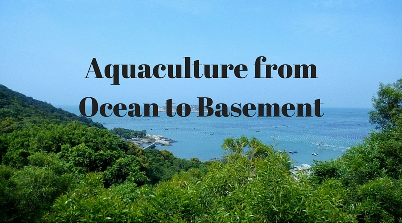 Aquaculture from Ocean to your Basement